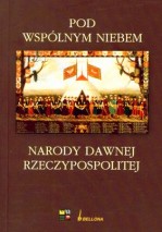 Pod wspólnym niebem. Narody dawnej Rzeczypospolitej.