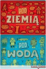 Pod Ziemią. Pod wodą