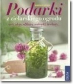 Podarki z zielarskiego ogrodu: octy, oleje