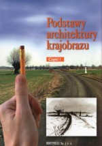 Podstawy architektury krajobrazu. Część 1. Podręcznik