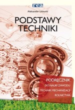 Podstawy techniki. Podręcznik do nauki zawodu. Technik mechanizacji rolnictwa.