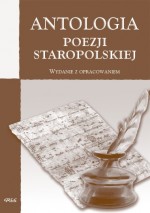 Antologia poezji staropolskiej. Wydanie z opracowaniem