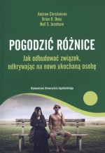 Pogodzić różnice. Jak odbudować związek, odkrywając na nowo ukochaną osobę