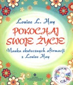 Pokochaj swoje życie. Nauka skutecznych afirmacji z Louise Hay (+Audiobook)