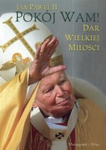 Pokój Wam. Dar wielkiej miłości