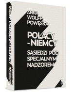 Polacy - Niemcy. Sąsiedzi pod specjalnym nadzorem