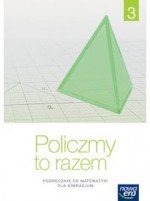 Policzmy to razem 3. Klasa 3, Gimnazjum. Matematyka. Podręcznik