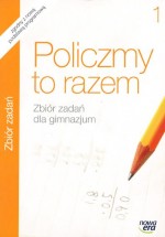 Policzmy to razem. Klasa 1, gimnazjum. Matematyka. Zbiór zadań.