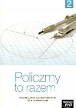 Policzmy to razem. Klasa 2, Gimnazjum. Matematyka. Podręcznik