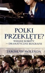 Polki przeklęte? Wielkie kobiety - dramatyczne biografie