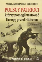 Polscy patrioci, którzy pomogli uratować Europę przed Hitlerem