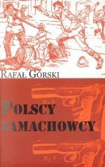 Polscy zamachowcy. Droga do wolności