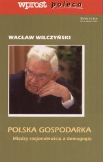 Polska gospodarka. Między racjonalnością a demagogią