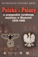 Polska i Polacy w propagandzie narodowego socjalizmu w Niemczech 1919-1945