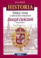 POLSKA I ŚWIAT W DOBIE KRÓLÓW ELEKCYJNYCH XVI - XVIII WIEK ZESZYT ĆWICZEŃ DLA GIMNAZJUM