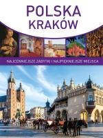 Polska. Kraków. Najcenniejsze zabytki i najpiękniejsze miejsca