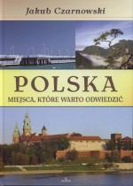 Polska. Miejsca, które warto odwiedzić.