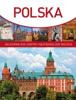 Polska. Najcenniejsze zabytki i najpiękniejsze miejsca