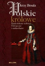 Polskie królowe. Zawiedzione miłości