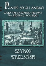 Pomniki bólu i śmierci. Zabytki dawnego prawa na ziemiach polskich