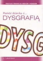 Pomóż dziecku z dysgrafią. Praktyczny poradnik dla rodziców i pedagogów