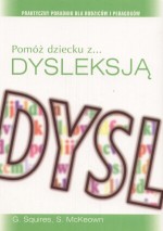 Pomóż dziecku z dysleksją. Praktyczny poradnik dla rodziców i pedagogów