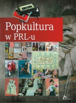 POPKULTURA W PRL-U OP HISTORICA 9788362521661