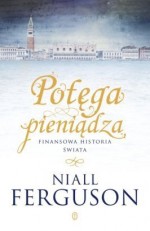 Potęga pieniądza. Finansowa historia świata