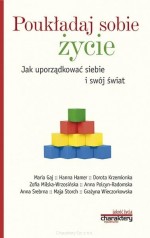 Poukładaj sobie życie. Jak uporządkować siebie i swój świat