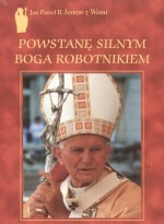 Powstanę silnym Boga robotnikiem