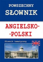 Powszechny słownik angielsko-polski. Słownik tematyczny