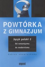 Powtórka z gimnazjum Język polski 2. Od romantyzmu do modernizmu