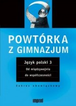 Powtórka z gimnazjum. Język polski 3 od międzywojnia do współczesnosci