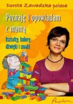 Poznaję i opowiadam z mamą. Kształty, kolory, dźwięki i smaki