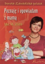 Poznaję i opowiadam z mamą. Łąka, las, jezioro.