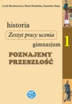 Poznajemy przeszłość. Gimnazjum, część 1. Historia. Zeszyt pracy ucznia