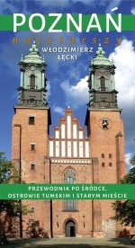 Poznań najstarszy. Przewodnik po Śródce, Ostrowie Tumskim i Starym Mieście