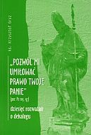 „Pozwól mi umiłować prawo Twoje, Panie” (por. Ps 119, 97). Dziesięć rozważań o dekalogu