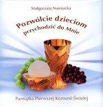 Pozwólcie dzieciom przychodzić do Mnie. Pamiątka Pierwszej Komunii świętej