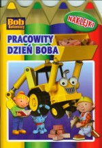 Bob budowniczy. Pracowity dzień Boba