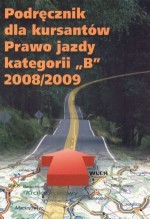 Prawo jazdy kategorii B 2008/2009. Podręcznik dla kursantów