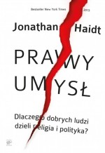 Prawy umysł. Dlaczego dobrych ludzi dzieli religia i polityka?