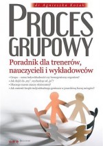 Proces grupowy. Poradnik dla trenerów, nauczycieli i wykładowców