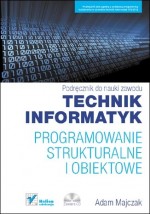 Podręcznik do nauki zawodu. Technik informatyk. Programowanie strukturalne i obiektowe. Podręcznik