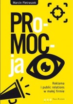 Promocja. Reklama i public relations w małej firmie