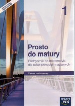 Prosto do matury. Klasa 1. Liceum/Techn. Matematyka. Podręcznik. Zakres podst