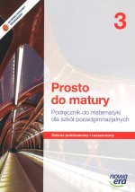 Prosto do matury. Szkoła ponadgimnazjalna, część 3. Matematyka. Podręcznik. Zakres podst. i rozsz.