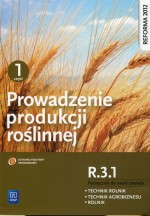 Prowadzenie produkcji roślinnej. Kwalifikacja R.3.1, część 1. Podręcznik do nauki zawodu