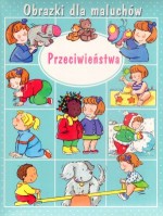 Przeciwieństwa. Obrazki dla maluchów