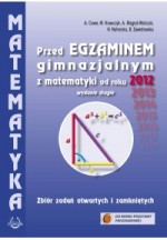 Przed egzaminem gimnazjalnym z matematyki od roku 2012... Zbiór zadań otwartych i zamkniętych